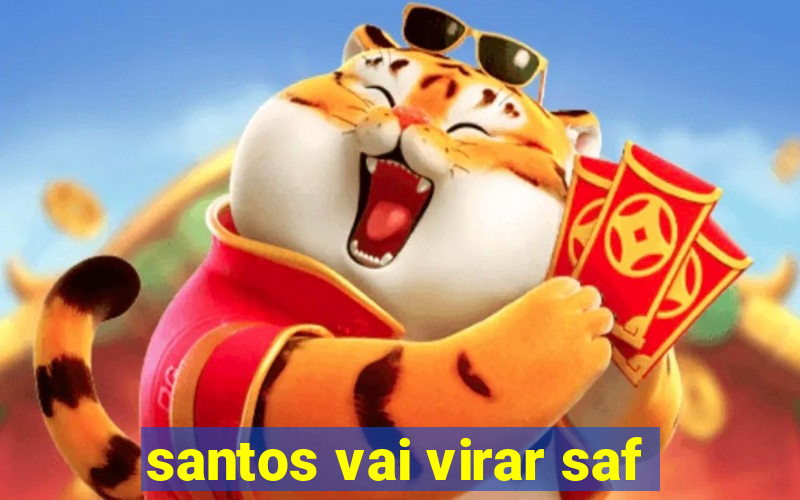 santos vai virar saf